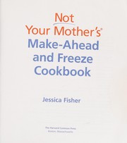 Cover of: Not your mother's make-ahead and freeze cookbook