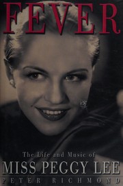 Fever the life and music of Miss Peggy Lee by Peter Richmond