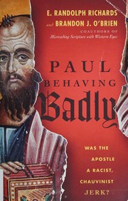 Cover of: Paul behaving badly: was the apostle a racist, chauvinist jerk?