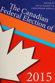 Canadian Federal Election Of 2015 by Jon H. Pammett, Christopher Dornan