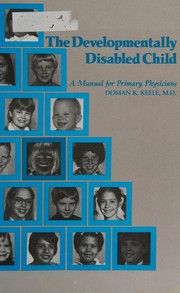 Cover of: The developmentally disabled child: a manual for primary physicians