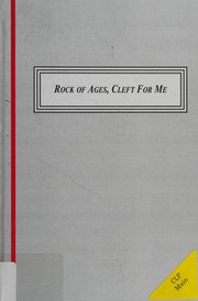 Cover of: The music and poetry of Rock of ages, cleft for me (1775-1776) and Augustus Montague Toplady (1740-1778): a sung prayer of the Protestant tradition