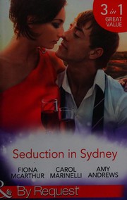 Cover of: Seduction in Sydney: Sydney Harbour Hospital: Marco's Temptation / Sydney Harbor Hospital: Ava's Re-Awakening / Sydney Harbor Hospital by Fiona McArthur, Carol Marinelli, Amy Andrews