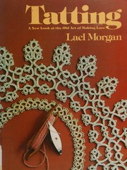 Cover of: Tatting: a new look at the old art of making lace
