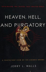 Cover of: Heaven, Hell, and Purgatory: rethinking the things that matter most
