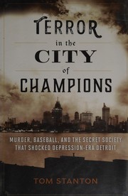 Cover of: Terror in the city of champions: murder, baseball, and the secret society that shocked Depression-era Detroit