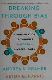 Cover of: Breaking through bias: communication techniques for women to succeed at work