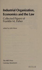 Industrial organization, economics, and the law by Franklin M. Fisher