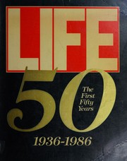 Cover of: Life: The First Fifty Years : 1936-1986