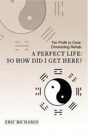 Cover of: A Perfect Life: So How Did I Get Here?: For Profit or Cure: Chronicling Rehab