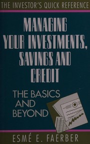 Cover of: Managing Your Investments, Savings and Credit: The Basics and Beyond (The Investor's Quick Reference)