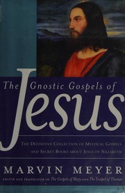 The gnostic Gospels of Jesus by Marvin W Meyer