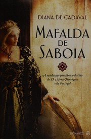 Cover of: Mafalda de Saboia: a rainha que partilhou o destino de D. Afonso Henrique de Portugal : romance