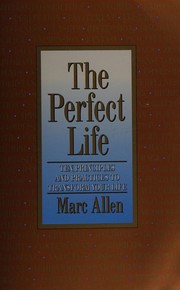 Cover of: The perfect life: ten principles and practices to transform your life