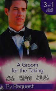 Cover of: Groom for the Taking by Cara Colter, Melissa McClone, Ally Blake, Rebecca Winters