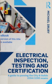 Cover of: Electrical Inspection, Testing and Certification: A Guide to Passing the City and Guilds 2394/2395 Exams