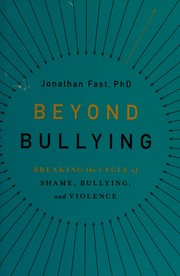 Cover of: Beyond bullying: breaking the cycle of shame, bullying, and violence