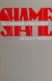 Shame, the underside of narcissism by Andrew P. Morrison