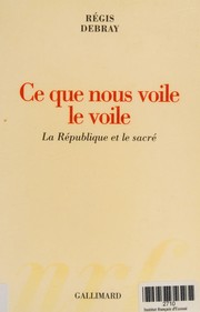 Cover of: Ce que nous voile le voile: la République et le sacré