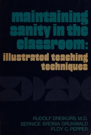 Maintaining sanity in the classroom by Rudolf Dreikurs, Bernice Bronia Grunwald, Floy C. Pepper