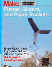 Cover of: Planes, Gliders and Paper Rockets: Simple Flying Things Anyone Can Make--Kites and Copters, Too!