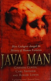 Cover of: Java man: how two geologists' dramatic discoveries changed our understanding of the evolutionary path to modern humans