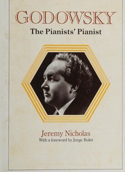 Cover of: Godowsky, the pianists' pianist: a biography of Leopold Godowsky