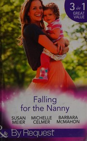 Cover of: Falling for the Nanny: The Billionaire's Baby SOS / the Nanny Bombshell / the Nanny Who Kissed Her Boss