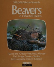 Cover of: Beavers & other pond dwellers: based on the television series, Wild, wild world of animals