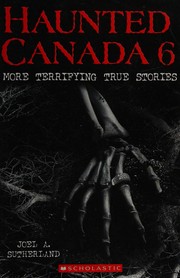 Haunted Canada 6 by Joel A. Sutherland