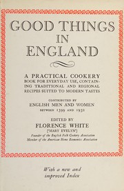 Cover of: Good things in England: a practical cookery book for everyday use, containing traditional and regional recipes suited to modern tastes : contributed by English men and women between 1399 and 1932