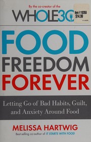 Cover of: Food freedom forever: letting go of bad habits, guilt, and anxiety around food