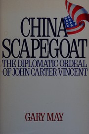 Cover of: China scapegoat, the diplomatic ordeal of John Carter Vincent by May, Gary