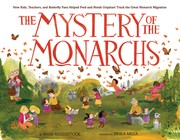 Cover of: Mystery of the Monarchs: How Kids, Teachers, and Butterfly Fans Helped Fred and Norah Urquhart Track the Great Monarch Migration