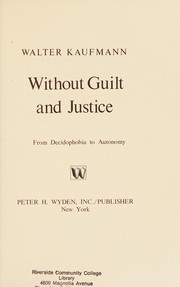 Cover of: Without guilt and justice: from decidophobia to autonomy
