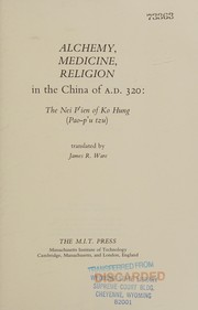 Cover of: Alchemy, medicine, religion in the China of A.D. 320: The Nei pʻien of Ko Hung (Pao-pʻu tzu)