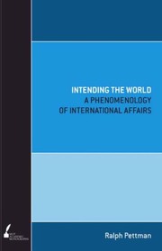 Cover of: Intending the world: a phenomenology of international affairs