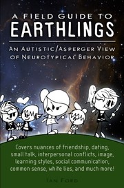 Cover of: A Field Guide to Earthlings: An Autistic/Asperger View of Neurotypical Behavior