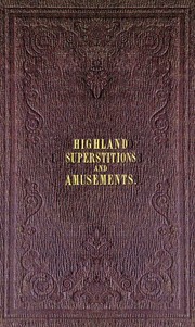 Cover of: The Popular Superstitions and Festive Amusements of the Highlanders of Scotland