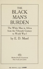 Cover of: The black man's burden: the white man in Africa from the fifteenth century to World War I.
