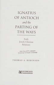 Cover of: Ignatius of Antioch and the parting of the ways: early Jewish-Christian relations