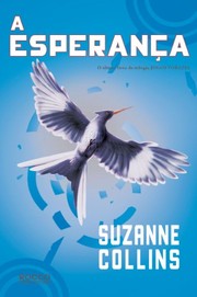 Cover of: A Esperanca - Portuguese edition of Mockingjay - Hunger Games volume 3 by Suzanne Collins, Rocco