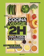 Cover of: Cocina veggie en 2 horas para toda la semana: La colección bestseller mundial del Batch Cooking. 80 recetas, cero complicaciones y un producto de temporada