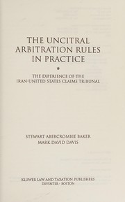 Cover of: The UNCITRAL arbitration rules in practice: the experience of the Iran-United States Claims Tribunal