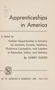 Cover of: Apprenticeships in America: a guide to golden opportunities in industry for students, parents, teachers, guidance counselors, and leaders in education, labor, and industry.