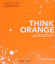 Cover of: Think orange: imagine the impact when church and family collide