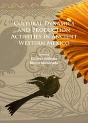 Cover of: Cultural Dynamics and Production Activities in Ancient Western Mexico: Papers from a Symposium Held in the Center for Archaeological Research, el Colegio de Michoacan 18-19 September 2014