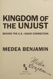 Cover of: Kingdom of the unjust: behind the U.S.-Saudi connection