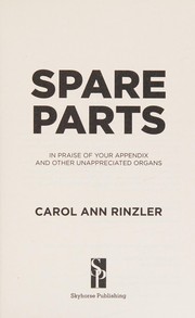 Cover of: Spare parts: in praise of your appendix and other unappreciated organs