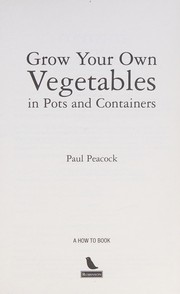 Grow Your Own Vegetables in Pots and Containers by Paul Peacock